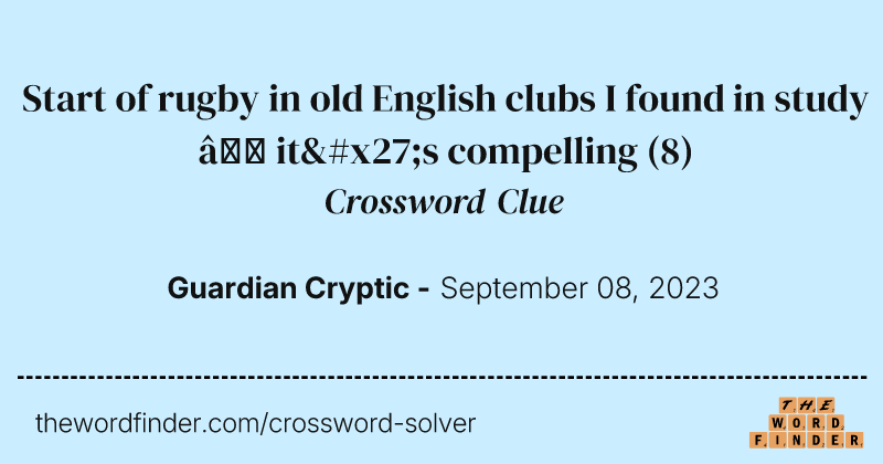 Start of rugby in old English clubs I found in study — it's compelling crossword clue image