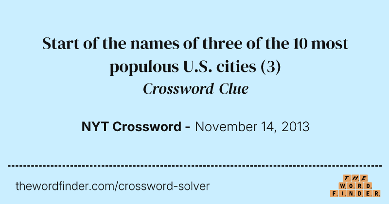 Start of the names of three of the 10 most populous U.S. cities crossword clue image