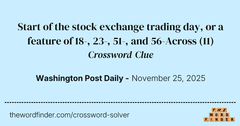 Start of the stock exchange trading day, or a feature of 18-, 23-, 51-, and 56-Across crossword clue image