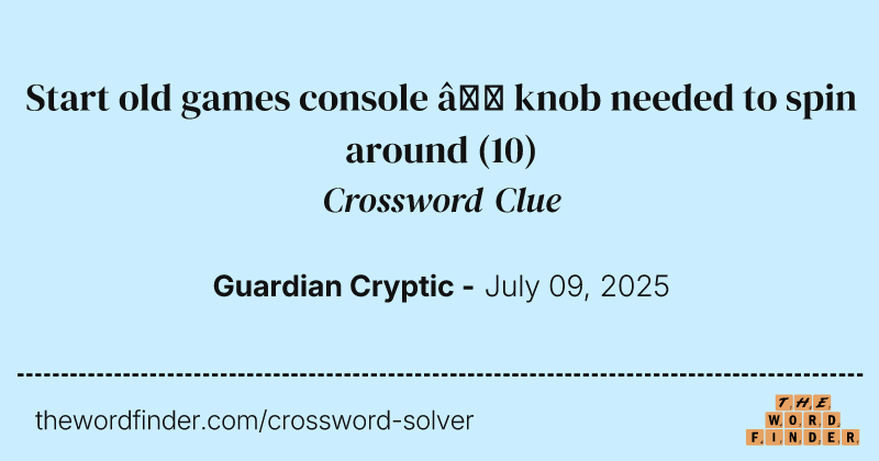 Start old games console – knob needed to spin around crossword clue image