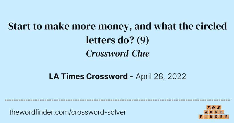 Start to make more money, and what the circled letters do? crossword clue image