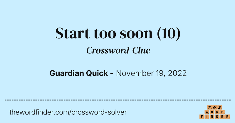 Start too soon crossword clue image