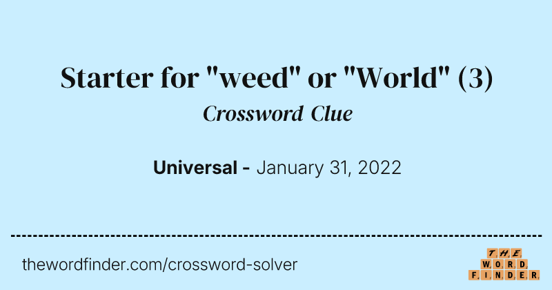 Starter for "weed" or "World" crossword clue image