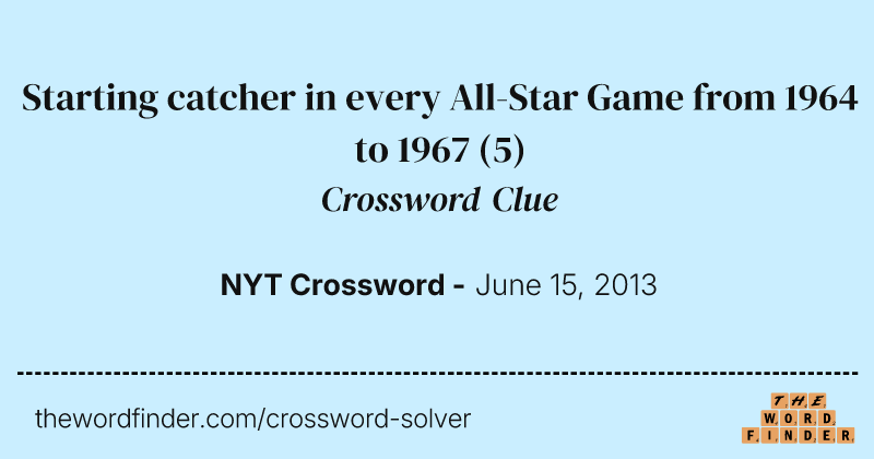 Starting catcher in every All-Star Game from 1964 to 1967 crossword clue image