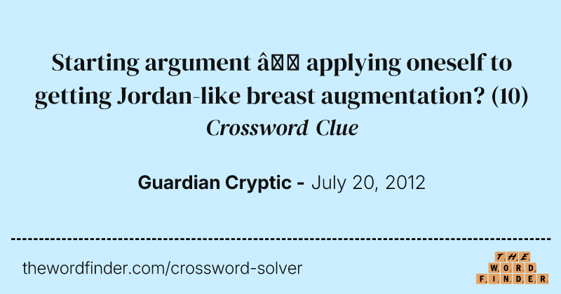 Starting argument — applying oneself to getting Jordan-like breast augmentation? crossword clue image