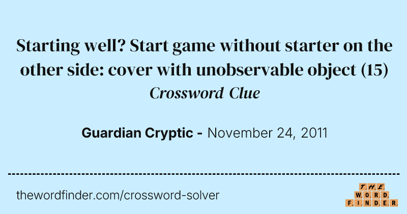 Starting well? Start game without starter on the other side: cover with unobservable object crossword clue image