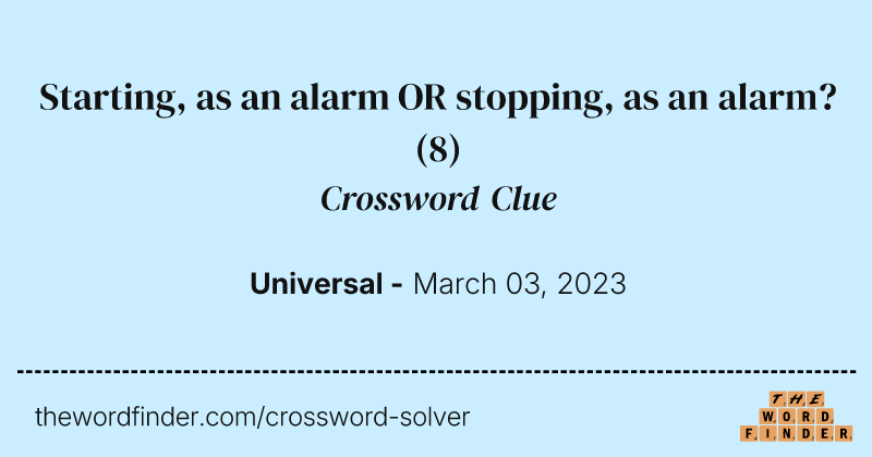 Starting, as an alarm OR stopping, as an alarm? crossword clue image