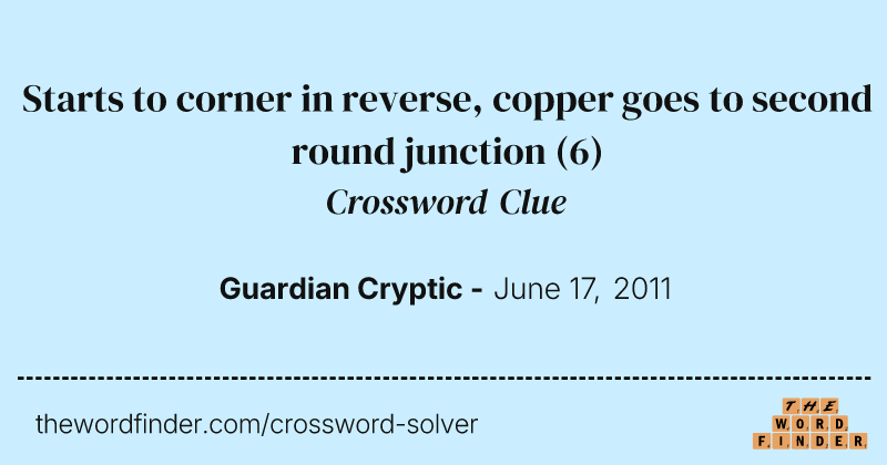 Starts to corner in reverse, copper goes to second round junction crossword clue image