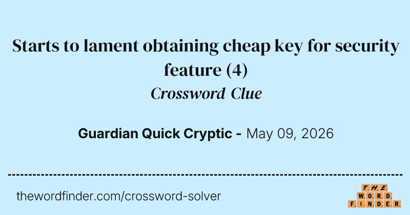 Starts to lament obtaining cheap key for security feature crossword clue image