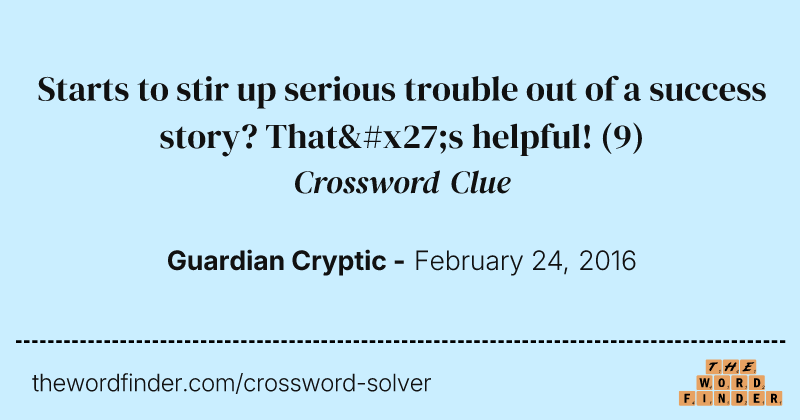 Starts to stir up serious trouble out of a success story? That's helpful! crossword clue image