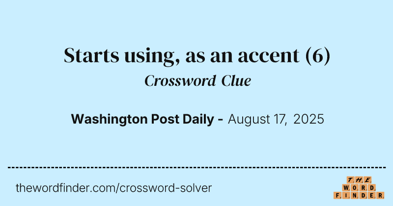 Starts using, as an accent crossword clue image