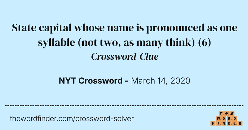 State capital whose name is pronounced as one syllable (not two, as many think) crossword clue image