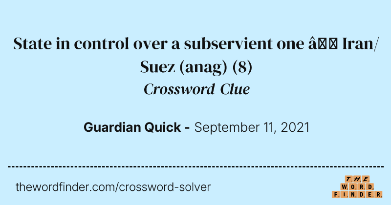 State in control over a subservient one — Iran/Suez (anag) crossword clue image