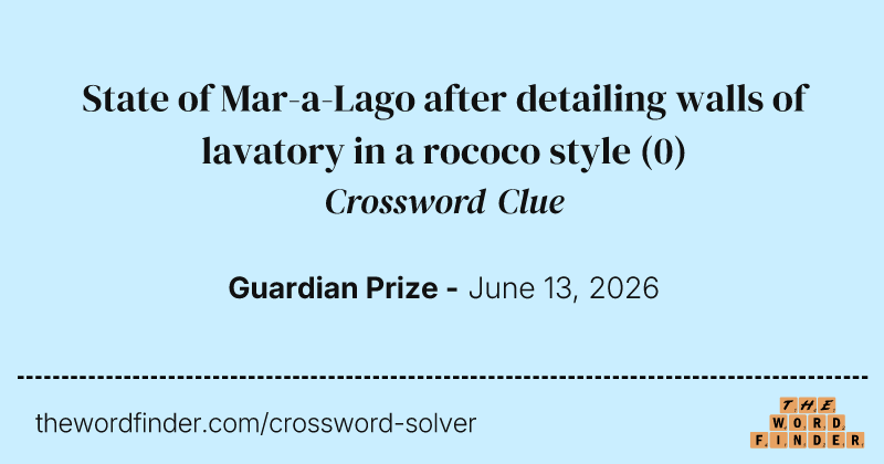 State of Mar-a-Lago after detailing walls of lavatory in a rococo style crossword clue image
