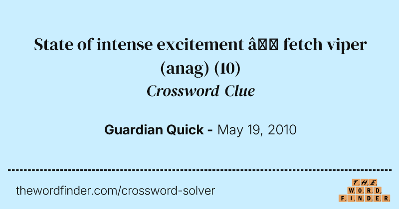 State of intense excitement — fetch viper (anag) crossword clue image