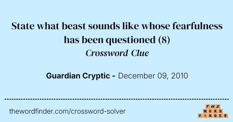 State what beast sounds like whose fearfulness has been questioned crossword clue image