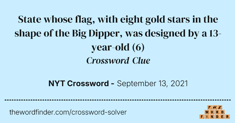 State whose flag, with eight gold stars in the shape of the Big Dipper, was designed by a 13-year-old crossword clue image