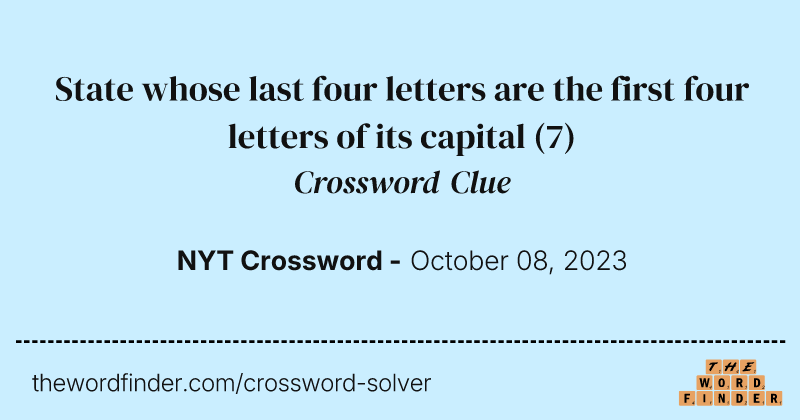 State whose last four letters are the first four letters of its capital crossword clue image