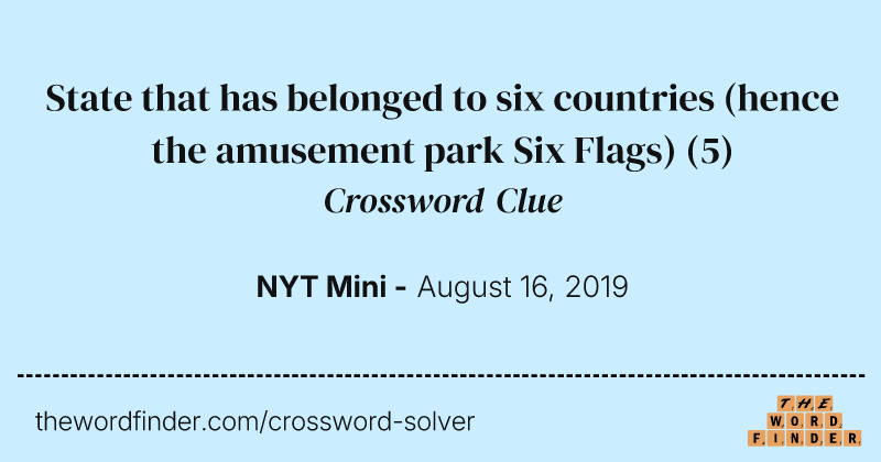 State that has belonged to six countries (hence the amusement park Six Flags) crossword clue image