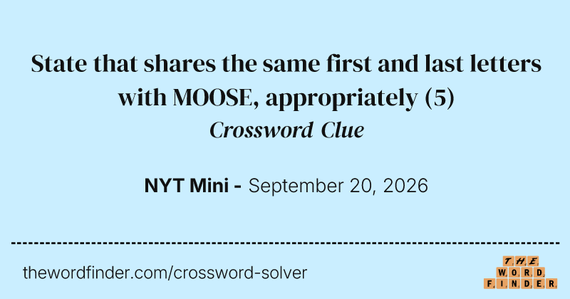 State that shares the same first and last letters with MOOSE, appropriately crossword clue image