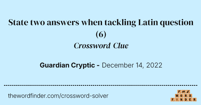 State two answers when tackling Latin question crossword clue image
