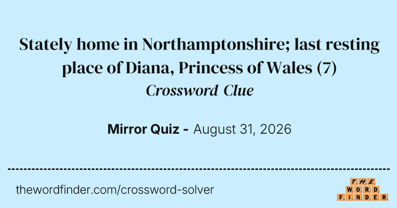 Stately home in Northamptonshire; last resting place of Diana, Princess of Wales crossword clue image