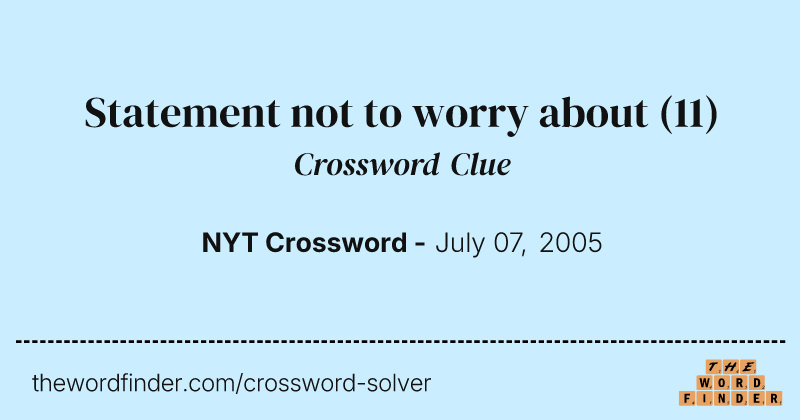 Statement not to worry about crossword clue image
