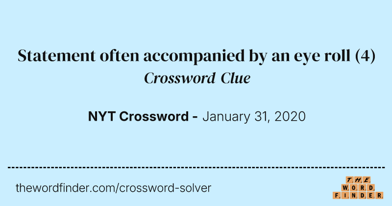 Statement often accompanied by an eye roll crossword clue image