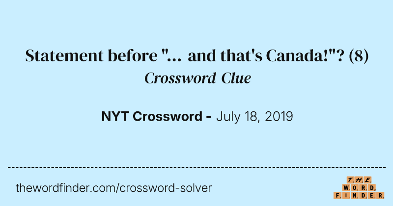 Statement before "... and that's Canada!"? crossword clue image