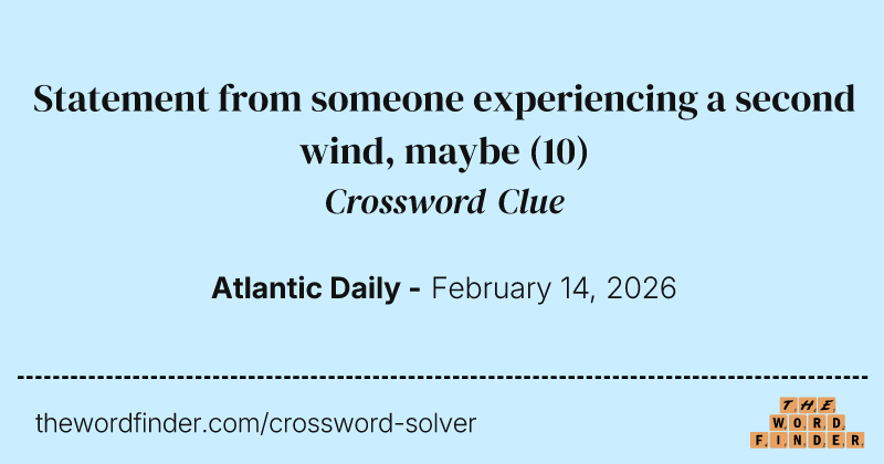 Statement from someone experiencing a second wind, maybe crossword clue image