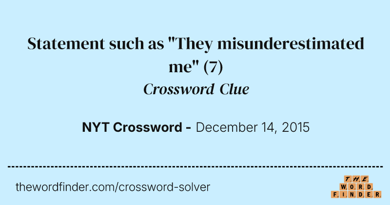 Statement such as "They misunderestimated me" crossword clue image