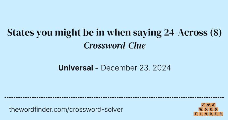 States you might be in when saying 24-Across crossword clue image