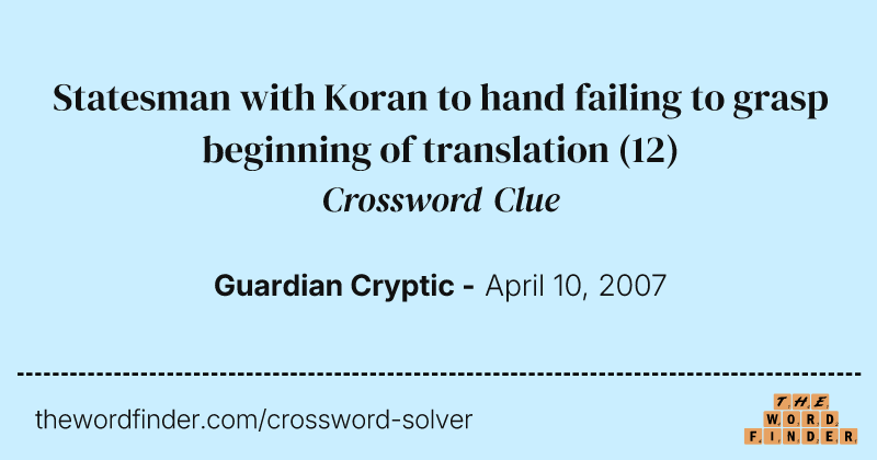Statesman with Koran to hand failing to grasp beginning of translation crossword clue image