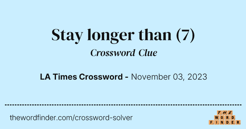 Stay longer than crossword clue image