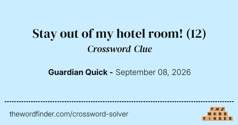 Stay out of my hotel room! crossword clue image