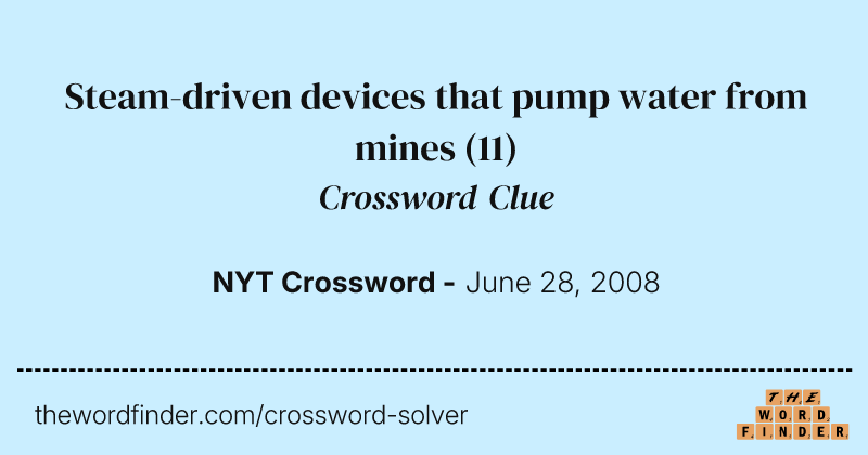 Steam-driven devices that pump water from mines crossword clue image
