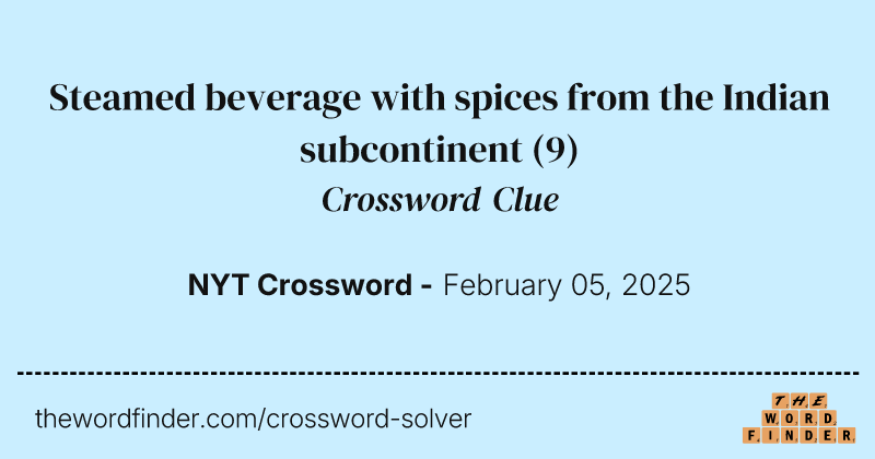 Steamed beverage with spices from the Indian subcontinent crossword clue image