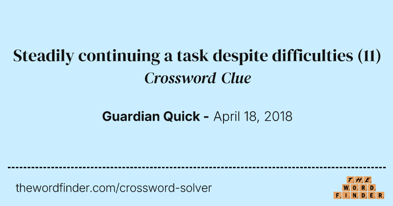 Steadily continuing a task despite difficulties crossword clue image