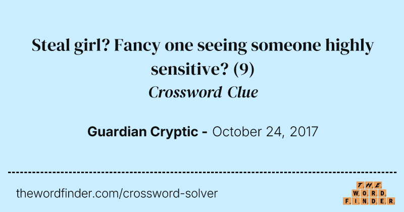 Steal girl? Fancy one seeing someone highly sensitive? crossword clue image