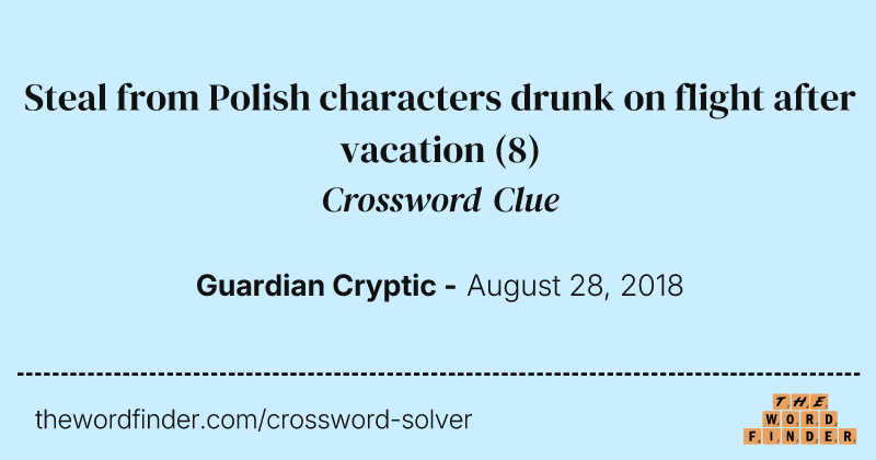Steal from Polish characters drunk on flight after vacation crossword clue image