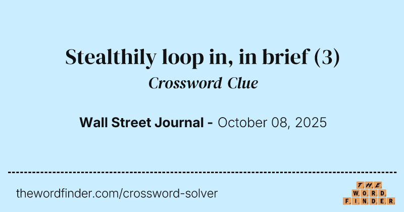 Stealthily loop in, in brief crossword clue image