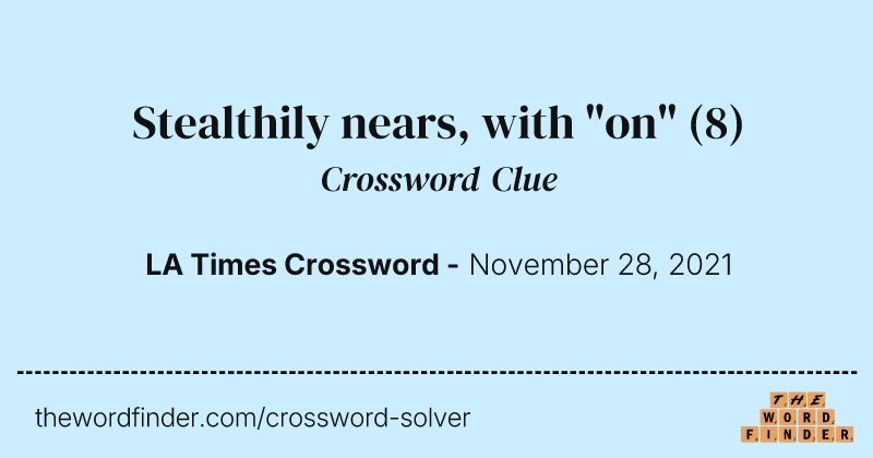 Stealthily nears, with "on" crossword clue image