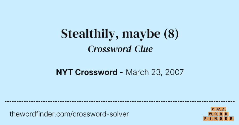Stealthily, maybe crossword clue image