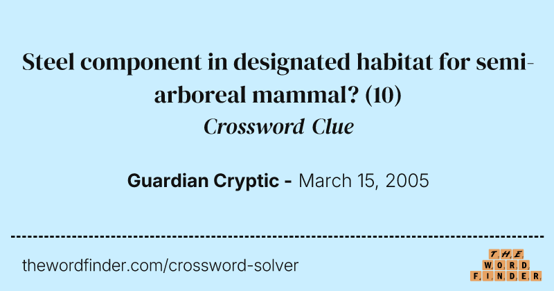 Steel component in designated habitat for semi-arboreal mammal? crossword clue image
