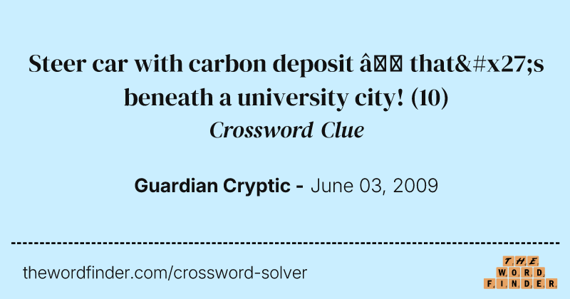 Steer car with carbon deposit — that's beneath a university city! crossword clue image