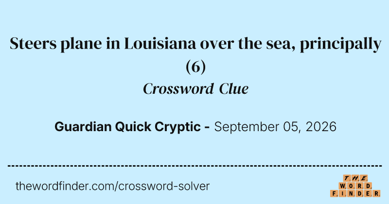 Steers plane in Louisiana over the sea, principally crossword clue image