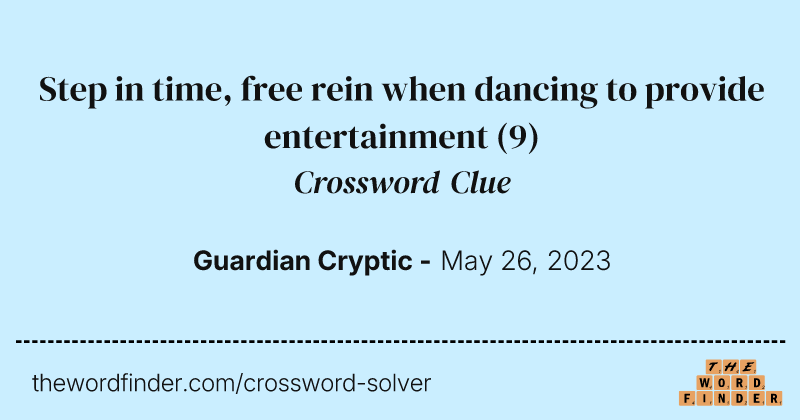Step in time, free rein when dancing to provide entertainment crossword clue image