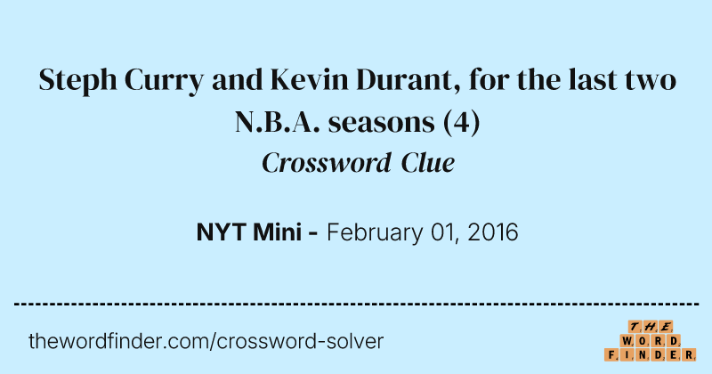 Steph Curry and Kevin Durant, for the last two N.B.A. seasons crossword clue image