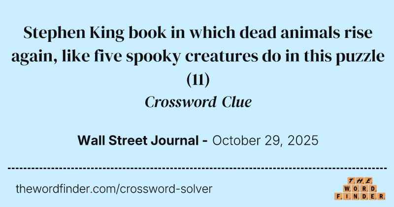Stephen King book in which dead animals rise again, like five spooky creatures do in this puzzle crossword clue image