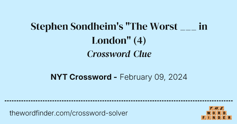 Stephen Sondheim's "The Worst ___ in London" crossword clue image